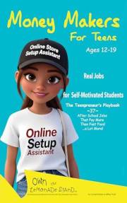 Money Makers For Teens: The Teenpreneur’s Playbook of High-Paying After-School Jobs (Own The Lemonade Stand)