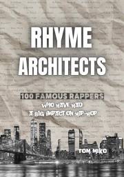 RHYME ARCHITECTS: 100 FAMOUS RAPPERS WHO HAVE HAD A BIG IMPACT ON HIP HOP