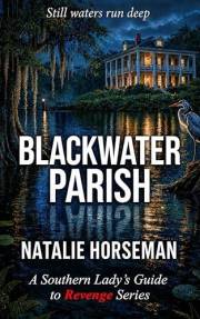 Blackwater Parish: A Southern Lady's Guide to Revenge Series