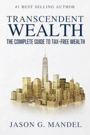 Transcendent Wealth: The Complete Guide to Tax-Free Wealth—Get Massive Tax Deductions, Grow Assets & Trusts Tax Free, and Lea
