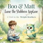 Boo and Matt Tame the Stubborn Airplane: A Visit to the Wright Brothers (Boo and Matt Adventures Book 1)