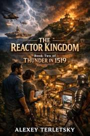 The Reactor Kingdom: Book Two of the Thunder in 1519 Series