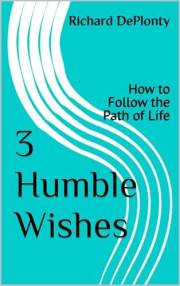 3 Humble Wishes: How to Follow the Path of Life