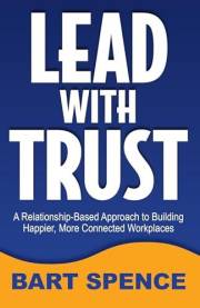 Lead with Trust: A Relationship-Based Approach to Building Happier, More Connected Workplaces