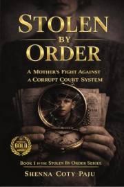 Stolen By Order: A Mother's Fight Against a Corrupt Court System