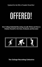 OFFERED! - Basketball: How College Basketball Recruiting Actually Works and How to Position Yourself to Get Seen, Evaluated,