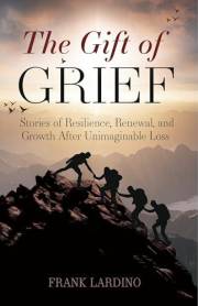 The Gift of Grief: Stories of Resilience, Renewal, and Growth After Unimaginable Loss