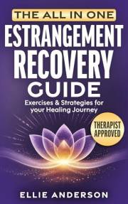 The All In One Estrangement Recovery Guide: A Roadmap for Parents of Adult Children To Let Go Of What You Can’t Fix, Reclaim