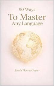 90 Ways to Master Any Language: Reach Fluency Faster