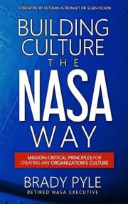 Building Culture the NASA Way: Mission-Critical Principles For Creating Any Organization's Culture