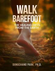 Walk Barefoot: Healing Gifts from the Earth