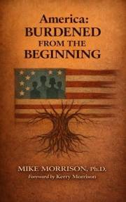 America: Burdened from the Beginning: Making Sense of this Moment and the Pathway Forward