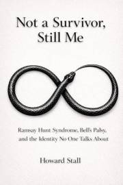 Not a Survivor, Still Me: Ramsay Hunt Syndrome, Bell’s Palsy,and the Identity No One Talks About