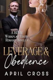 Leverage & Obedience: A BDSM Workplace Erotic Romance Novella (Standalone Spicy Romance and Completed Series)