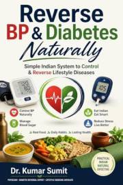 Reverse BP & Diabetes Naturally: “A Doctor’s Practical Guide to Control Blood Sugar & Blood Pressure with Simple Diet, Routin