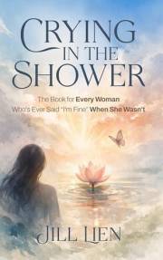 Crying in the Shower: The Book for Every Woman Who's Ever Said 