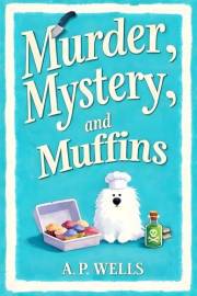 Murder, Mystery, and Muffins: A Small Town Cozy Murder Mystery (A Hazel Winslow Cozy Murder Mystery Book 2)