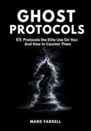 GHOST PROTOCOLS: 65 Protocols the Elite Use On You: And How to Counter Them