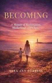 Becoming: A Memoir of Reclamation, Motherhood, and Choice