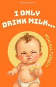 I Only Drink Milk... What Are THESE?: A Funny Baby Picture Book for Toddlers Ages 0-5 (I Only Drink Milk Series 1)