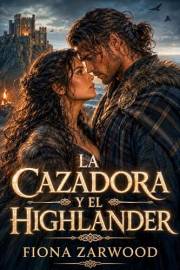LA CAZADORA Y EL HIGHLANDER: Un dark romance en las Highlands marcado por secretos, venganza y tensión prohibida (ROMANCE HIG