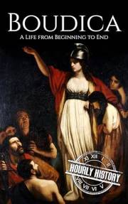 Boudica: A Life from Beginning to End