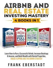 Airbnb and Real Estate Investing Mastery 4 Books in 1: Achieve Financial Freedom with Rental Properties Using Proven Financin