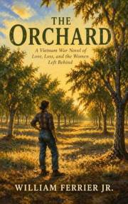 The Orchard : A Vietnam War Novel of Love, Loss, and the Women Left Behind