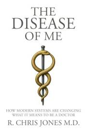 The Disease of Me: How Modern Systems Are Changing What It Means to Be a Doctor