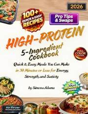 High-Protein 5-Ingredient Cookbook: Quick & Easy Meals You Can Make in 30 Minutes or Less for Energy, Strength, and Satiety