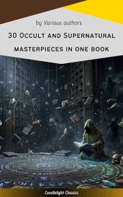 30 Occult and Supernatural masterpieces in one book