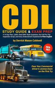 CDL STUDY GUIDE 2026–2027: A 14-Day Plan, 2,000+ Real DMV-Style Questions, the Full Pre-Trip Inspection Script, and Every End
