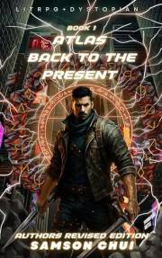 Atlas Book 1: Back to the Present (LitRPG, Post-Apocalyptic, Regression.): Author’s remastered edition