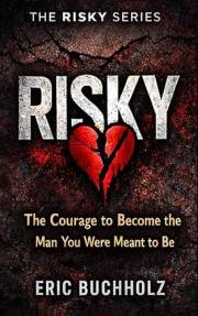 Risky: The Courage to Become the Man You Were Meant to Be