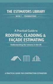 The Estimators Library : A Practical Guide to Roofing, Cladding, and Façade Estimating (THE ESTIMATOR'S LIBRARY Book 1)