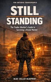 Still Standing: The Trades Worker's Guide to Surviving a Brutal Market