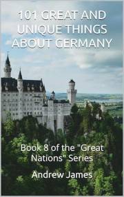 101 GREAT AND UNIQUE THINGS ABOUT GERMANY: Book 8 of the 
