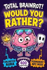 Total Brainrot! Would You Rather Book for Kids: 400 Hilarious Six-Seven, Sigma, Aura, and Ohio Questions for Sleepovers, Road