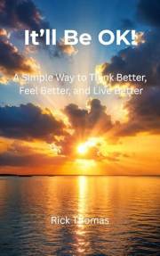 It'll Be OK!: A Simple Way to Think Better, Feel Better, and Live Better