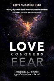 Love Conquers Fear: Humanity, AI, and the Age of Abundance for All