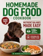 Homemade Dog Food Cookbook: Nutrient Balance Made Easy: Craft Vet-Approved, Allergy-Friendly Recipes for Balanced Nutrition,