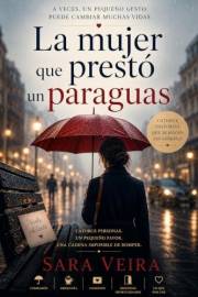 La mujer que prestó un paraguas : A veces, un pequeño gesto puede cambiar muchas vidas (Spanish Edition)