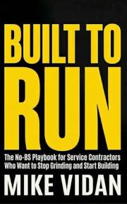 Built To Run: The No-BS Playbook for Service Contractors Who Want to Stop Grinding and Start Building
