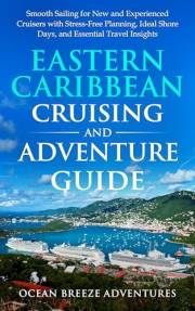 Eastern Caribbean Cruising and Adventure Guide: Smooth Sailing for New and Experienced Cruisers with Stress-Free Planning, Id