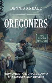 Oregoners : How One State Chased Away Businesses and People