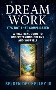 Dream Work: It's Not That Complicated: A Practical Guide to Understanding Your Dreams and Yourself