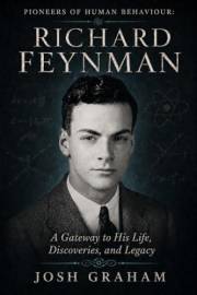Richard Feynman: A Gateway to His Life, Discoveries, and Legacy (Pioneers of Human Behaviour)