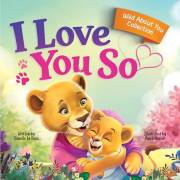 I Love You So: A Love That Stays the Same-Even as Everything Else Begins to Change (Wild About You Collection Book 1)