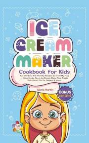 Ice Cream Maker Cookbook for Kids: Fun and Easy Kid-Friendly Recipes for Dash My Mug — Make Single-Serve Ice Cream, Dairy-Fre