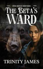 The Beta’s Ward: A Steamy Paranormal Shifter Romance (Pine Ridge Shifters Book 2)